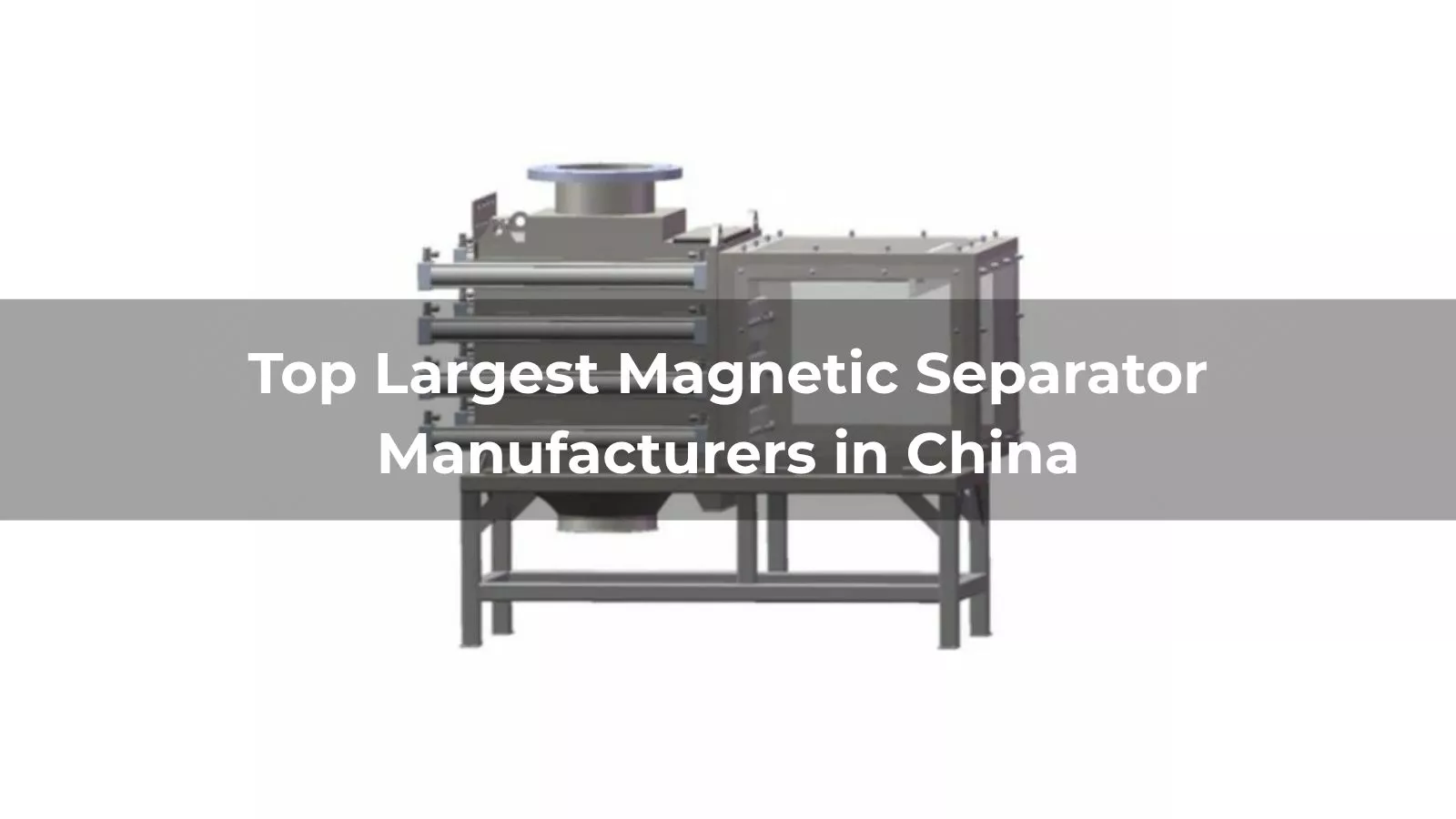 Top 10 Largest Magnetic Separator Manufacturers in China: 2026 List